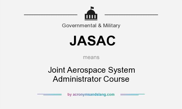 What does JASAC mean? It stands for Joint Aerospace System Administrator Course