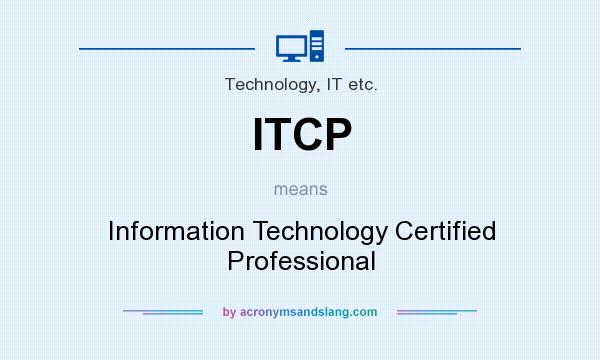 What does ITCP mean? It stands for Information Technology Certified Professional