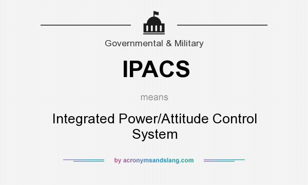 What does IPACS mean? It stands for Integrated Power/Attitude Control System