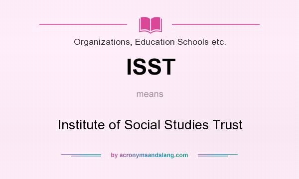 What does ISST mean? It stands for Institute of Social Studies Trust