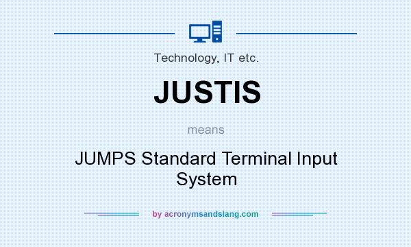 What does JUSTIS mean? It stands for JUMPS Standard Terminal Input System