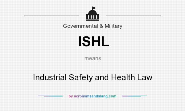 What does ISHL mean? It stands for Industrial Safety and Health Law