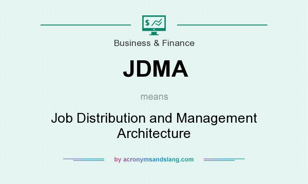 What does JDMA mean? It stands for Job Distribution and Management Architecture