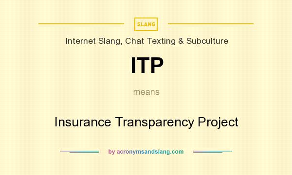 What does ITP mean? It stands for Insurance Transparency Project