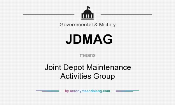 What does JDMAG mean? It stands for Joint Depot Maintenance Activities Group