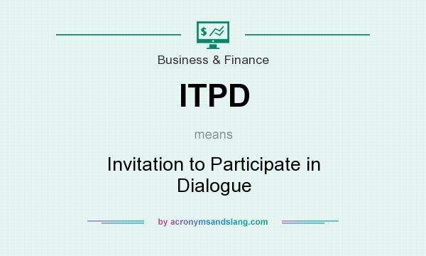 What does ITPD mean? It stands for Invitation to Participate in Dialogue
