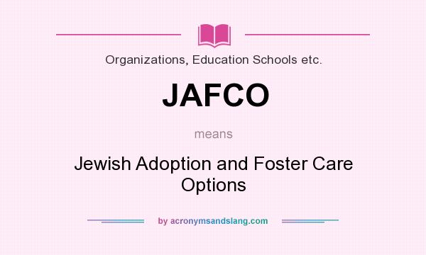What does JAFCO mean? It stands for Jewish Adoption and Foster Care Options