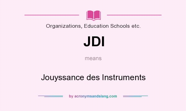 What does JDI mean? It stands for Jouyssance des Instruments