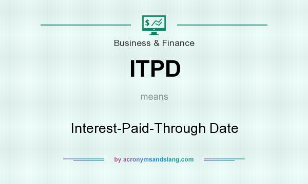 What does ITPD mean? It stands for Interest-Paid-Through Date