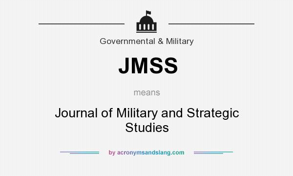 What does JMSS mean? It stands for Journal of Military and Strategic Studies