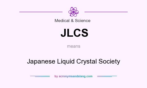 What does JLCS mean? It stands for Japanese Liquid Crystal Society