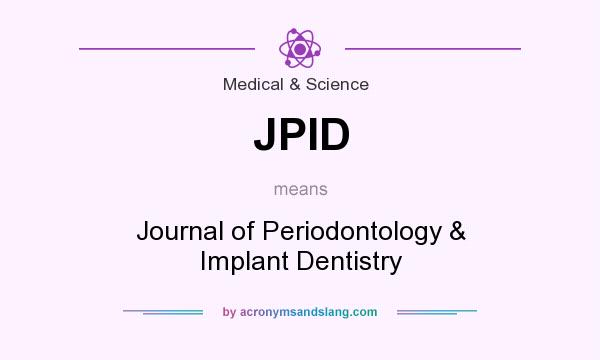 What does JPID mean? It stands for Journal of Periodontology & Implant Dentistry