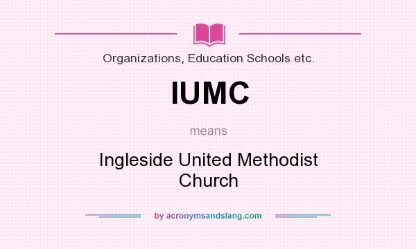 What does IUMC mean? It stands for Ingleside United Methodist Church
