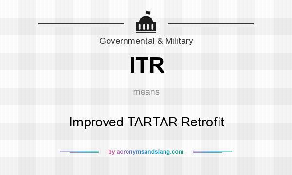 What does ITR mean? It stands for Improved TARTAR Retrofit