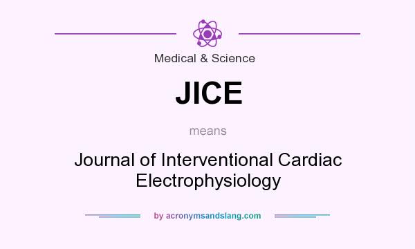 What does JICE mean? It stands for Journal of Interventional Cardiac Electrophysiology