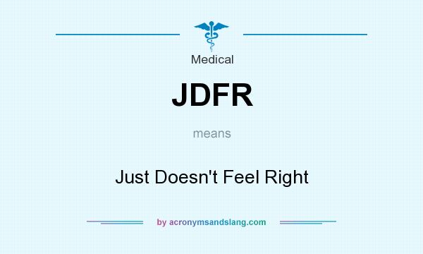 What does JDFR mean? It stands for Just Doesn`t Feel Right