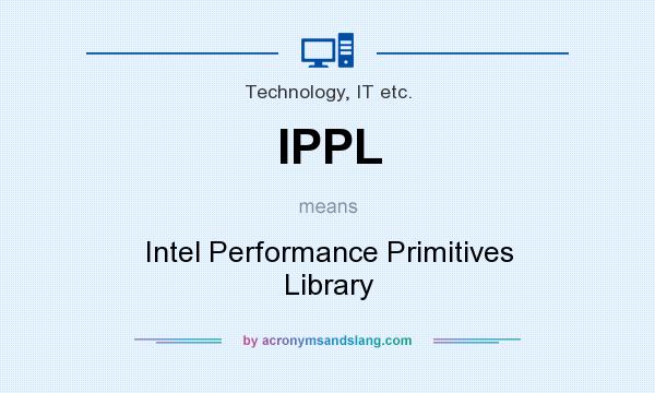 What does IPPL mean? It stands for Intel Performance Primitives Library