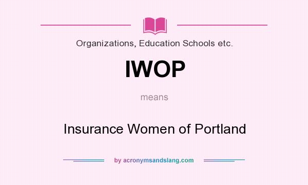 What does IWOP mean? It stands for Insurance Women of Portland