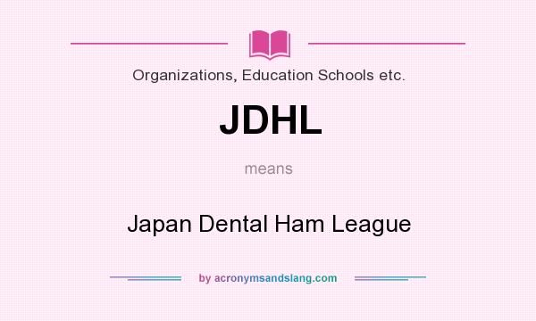 What does JDHL mean? It stands for Japan Dental Ham League