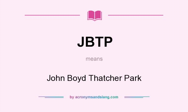 What does JBTP mean? It stands for John Boyd Thatcher Park