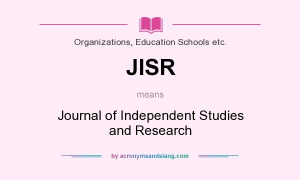 What does JISR mean? It stands for Journal of Independent Studies and Research