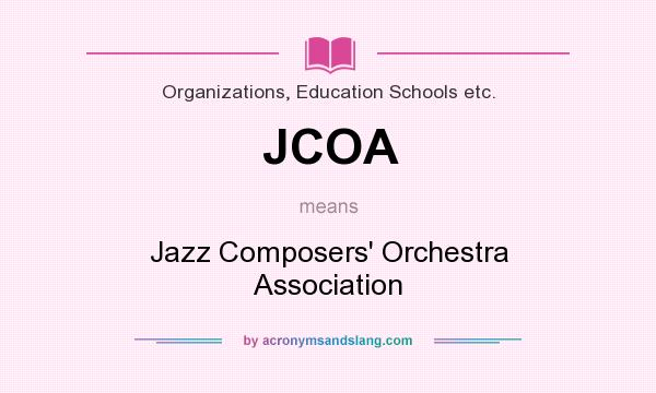 What does JCOA mean? It stands for Jazz Composers` Orchestra Association