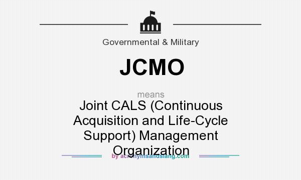 What does JCMO mean? It stands for Joint CALS (Continuous Acquisition and Life-Cycle Support) Management Organization