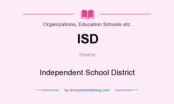 What does ISD mean? It stands for Independent School District