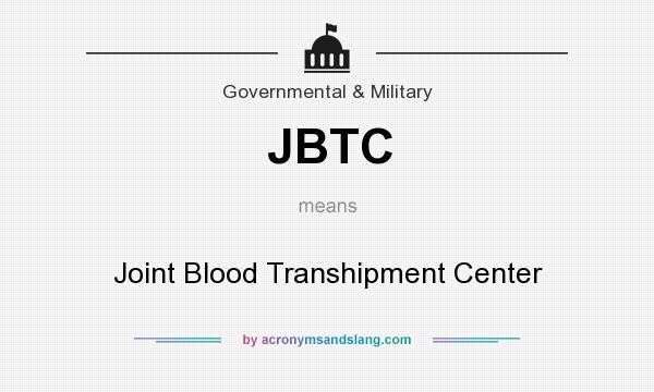 What does JBTC mean? It stands for Joint Blood Transhipment Center