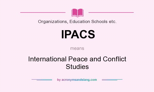 What does IPACS mean? It stands for International Peace and Conflict Studies