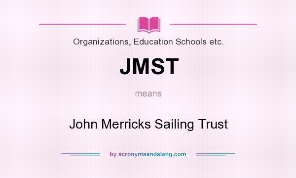 What does JMST mean? It stands for John Merricks Sailing Trust