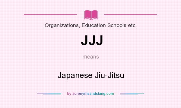 What does JJJ mean? It stands for Japanese Jiu-Jitsu
