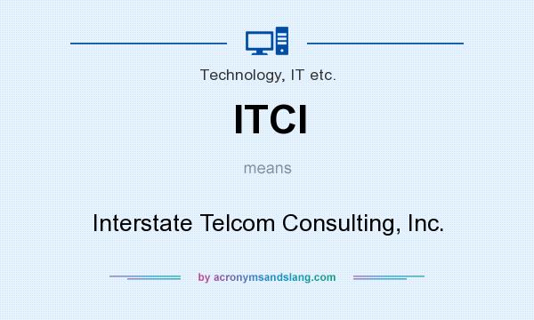 What does ITCI mean? It stands for Interstate Telcom Consulting, Inc.
