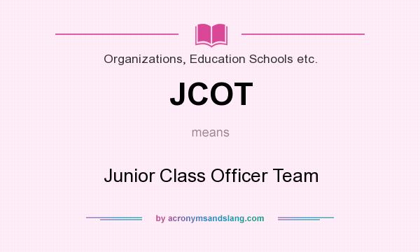 What does JCOT mean? It stands for Junior Class Officer Team