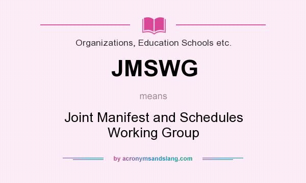 What does JMSWG mean? It stands for Joint Manifest and Schedules Working Group