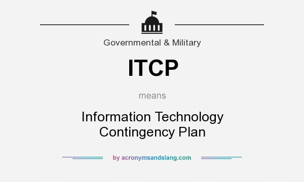 What does ITCP mean? It stands for Information Technology Contingency Plan