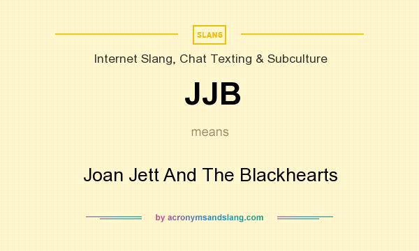 What does JJB mean? It stands for Joan Jett And The Blackhearts