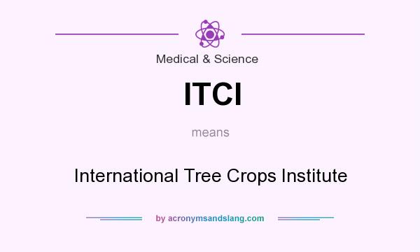 What does ITCI mean? It stands for International Tree Crops Institute