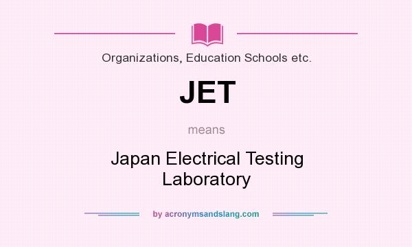What does JET mean? It stands for Japan Electrical Testing Laboratory