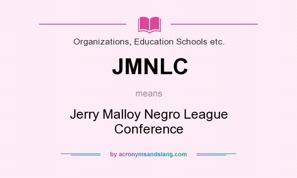 What does JMNLC mean? It stands for Jerry Malloy Negro League Conference