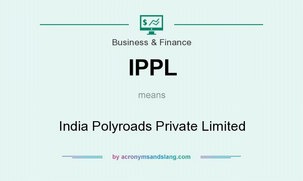 What does IPPL mean? It stands for India Polyroads Private Limited