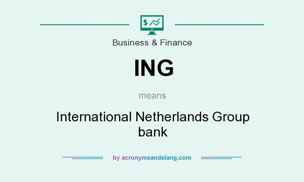 What does ING mean? It stands for International Netherlands Group bank