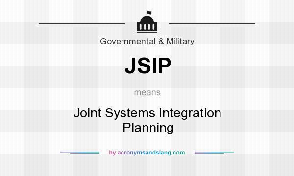 What does JSIP mean? It stands for Joint Systems Integration Planning