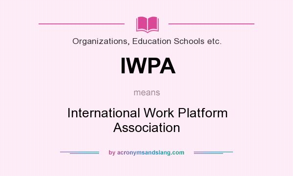 What does IWPA mean? It stands for International Work Platform Association