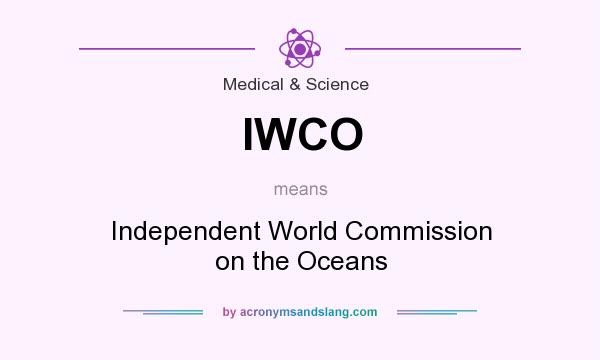 What does IWCO mean? It stands for Independent World Commission on the Oceans
