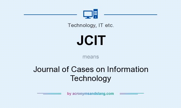 What does JCIT mean? It stands for Journal of Cases on Information Technology