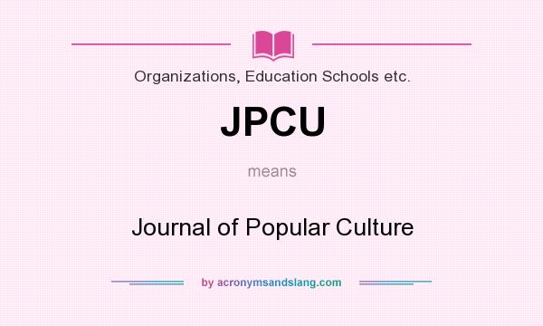 What does JPCU mean? It stands for Journal of Popular Culture