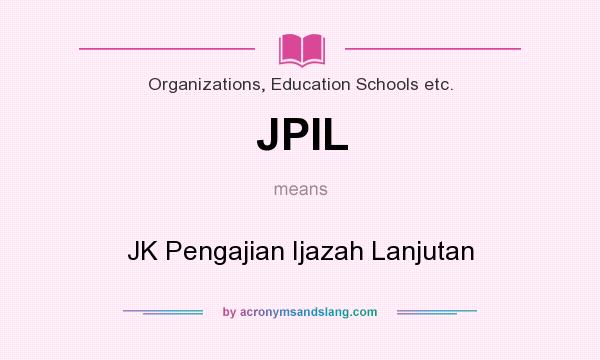 What does JPIL mean? It stands for JK Pengajian Ijazah Lanjutan