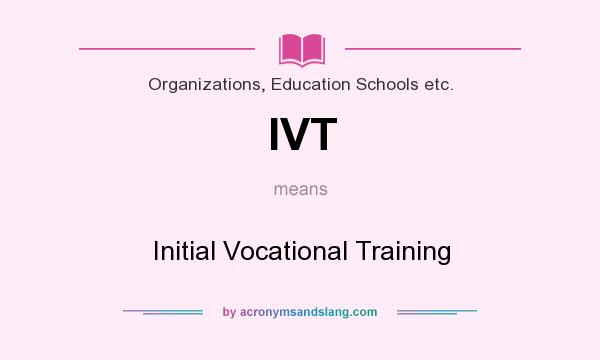 What does IVT mean? It stands for Initial Vocational Training