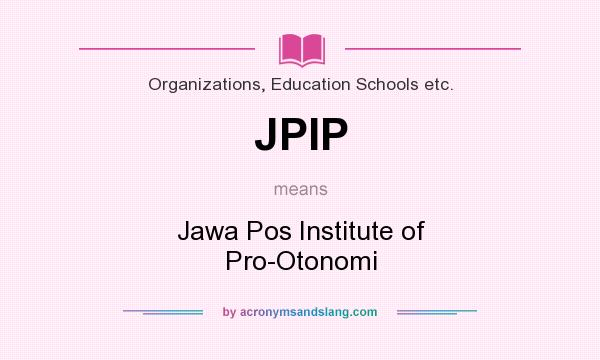 What does JPIP mean? It stands for Jawa Pos Institute of Pro-Otonomi